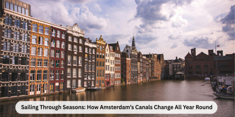 Sailing Through Seasons: How Amsterdam’s Canals Change All Year Round